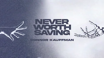 Connor Kauffman - Never Worth Saving (Official Lyric Video)