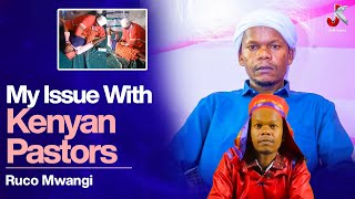 MY ISSUE WITH KENYAN PASTORS- RUCO MWANGI