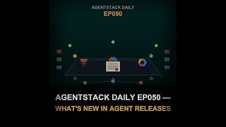 Episode 50: AgentStack Daily EP050 — What's New in Agent Releases
