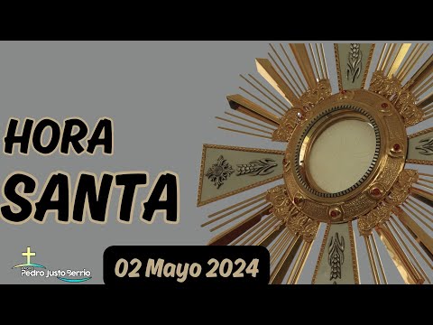 Hora Santa - Mayo 02 de 2024 - Padre Pedro Justo Berrío
