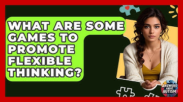 What Are Some Games To Promote Flexible Thinking? - Answers About Autism