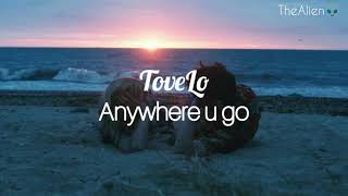 Tove Lo - Anywhere u go (Lyrics | Letra)