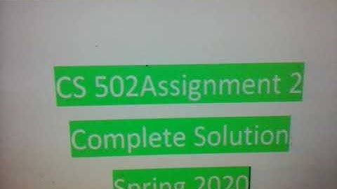 CS 502 Assignment 2 Solution Spring 2020