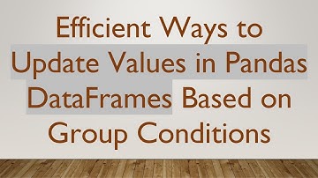 Efficient Ways to Update Values in Pandas DataFrames Based on Group Conditions