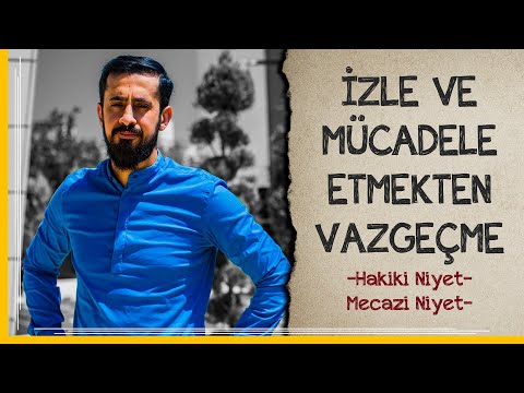 İzle Ve Mücadele Etmekten Vazgeçme - Hakiki niyet - Mecazi Niyet | Mehmet Yıldız