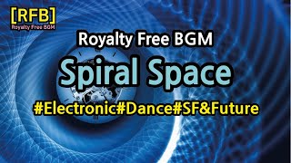 [RFB] Royalty Free BGM ~ Spiral Space/Electronic,Dance,SF&amp;Future~유튜브 동영상의 배경음악으로 저작권 제약없이 자유롭게 사용가능