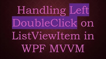 Handling Left DoubleClick on ListViewItem in WPF MVVM