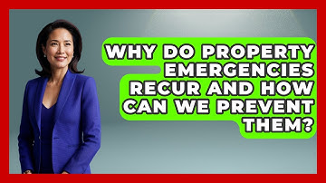 Why Do Property Emergencies Recur And How Can We Prevent Them? - Mastering Property Management