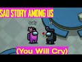 Among us sad story (you will cry)