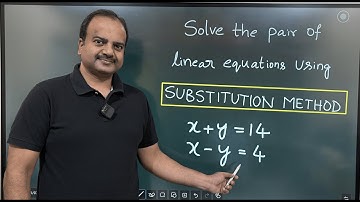 Solve Linear Equations in two variables: x+y=14 and x-y=4 using SUBSTITUTION METHOD