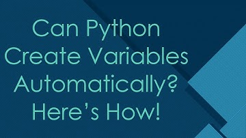 Can Python Create Variables Automatically? Here’s How!