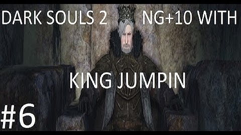 Dark Souls 2: NG+10 with King Jumpin Part 6 (THE NAKED KING!)