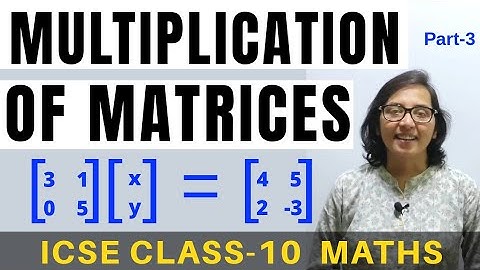 Multiplication Of Matrices ।  ICSE class 10 । Maths