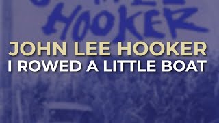 Watch John Lee Hooker I Rowed A Little Boat video