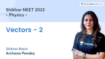 Vectors - 2 | Physics | NEET 2023 | Lets Crack NEET UG | Archana Pandey