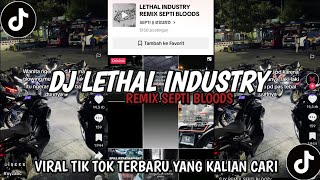 DJ LETHAL INDUSTRY REMIX SEPTI BLOODS VIRAL TIK TOK TERBARU