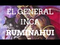 EL GENERAL INCA RUMIÑAHUI