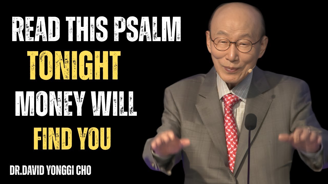 READ THIS PSALM TONIGHT — MONEY WILL FIND YOU | Dr. David Yonggi Cho Powerful Message