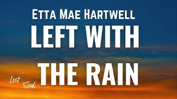 Etta Mae Hartwell - Left with The Rain [Lyrics]