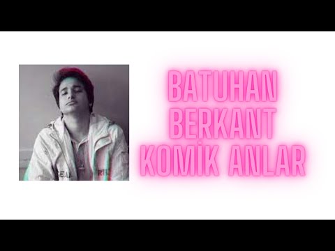 BATUHAN BERKANT KOMİK ANLAR