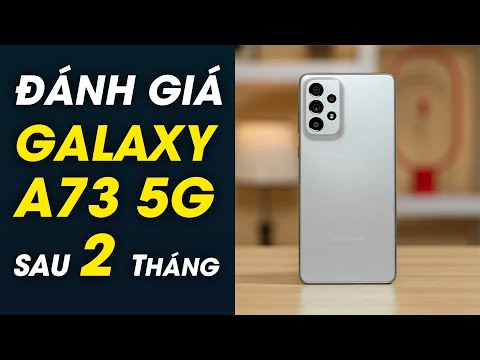 Đánh giá Galaxy A73 5G sau 2 tháng: Những điểm lưu ý