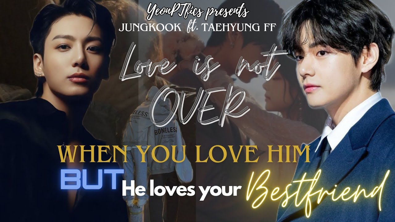 Love is not over |Part 1| (Jungkook ft Taehyung FF) When you love him