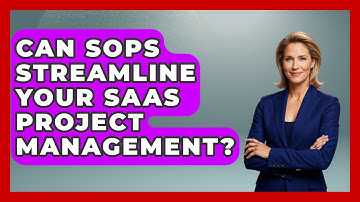 Can SOPs Streamline Your SaaS Project Management? - The SaaS Pros Breakdown