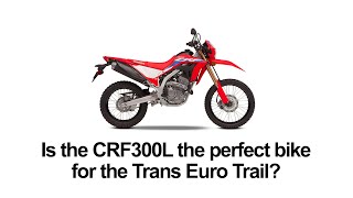 Is the Honda CRF 300L the perfect bike for the Trans Euro Trail? (300L vs Tenere700.)