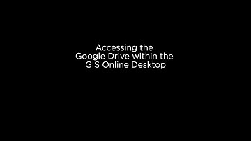 Accessing the Google Drive within the GIS Online Desktop