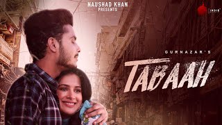 Tabaah - Official Music Video | Gurnazar ft Khan Saab |Sara Gurpal | Naushad Khan