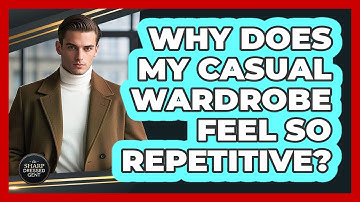 Why Does My Casual Wardrobe Feel So Repetitive? - The Sharp Dressed Gent