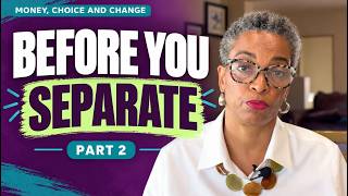 Before Separating: 5 Financial Protections to Understand  | Part 2 Money,  Change and Choice