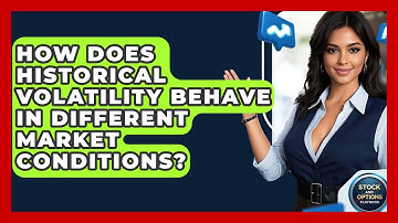 How Does Historical Volatility Behave In Different Market Conditions? - Stock and Options Playbook