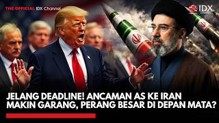 JELANG DEADLINE! Ancaman AS ke Iran Makin Garang, Perang Besar di Depan Mata?  | IDXC UPDATE
