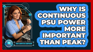 Why Is Continuous PSU Power More Important Than Peak? - Your Computer Companion