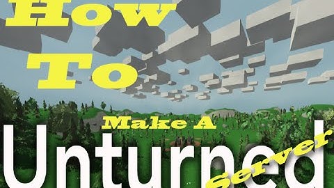 How To Make Your Own: Unturned Server