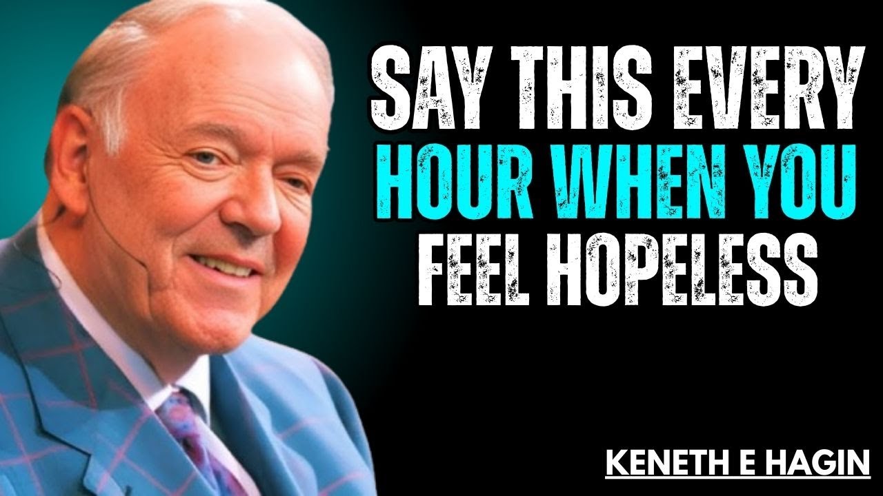 Say This Every Hour When You Feel Hopeless |Kenneth E. Hagin