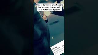 Turn your smart phone into a money printer with AI and automated systems ￼