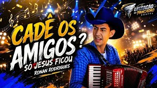 Cadê os Amigos? Só Jesus Ficou – Ronan Rodrigues
