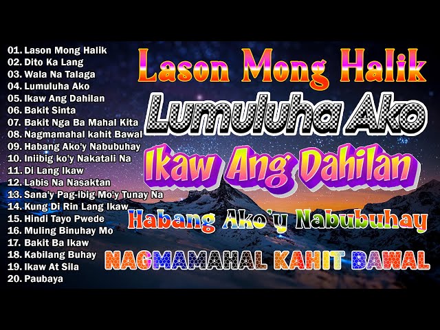 Lason Mong Halik - Bakit Nga Ba Mahal Kita💕 Best Of OPM Love Songs 2024 🎶 Tagalog Love Songs 2024 class=