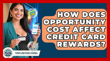 How Does Opportunity Cost Affect Credit Card Rewards? - Points and Perks Channel