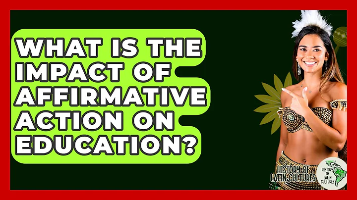 What Is The Impact Of Affirmative Action On Education? - History Of Latin Cultures