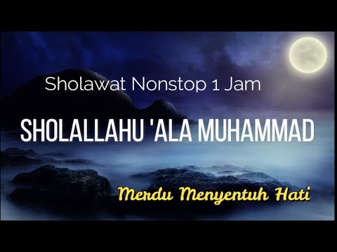 SHOLAWAT NABI Shollallahu 'Ala Muhammad.. Shollallahu 'Alaihi Wasallam (Nonstop 1Jam)