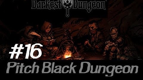 Darkest Dungeon: Pitch Black Dungeon - Episode 16: Deep