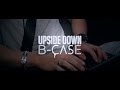 B-Case - Upside Down ( Official Video HD )