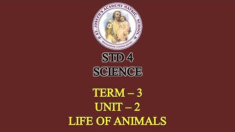 SCIENCE STD 4 | LIFE OF ANIMALS | TERM - 3 | UNIT - 2