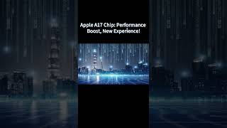 Apple A17 Chip Performance Boost, New Experience