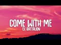 Ex Battalion - Come With Me (Lyrics)☁️