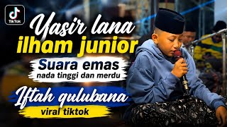 YASIR LANA - ILHAM JUNIOR NADA TINGGI || IFTAH QULU BANA MERDU VIRAL TIKTOK TERBARU
