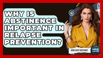 Why Is Abstinence Important In Relapse Prevention? - Mind Over Substance